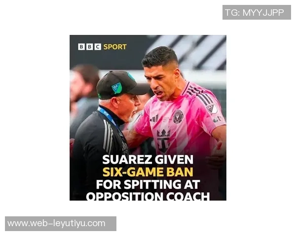 苏亚雷斯因无球状态被禁赛缺席G3迈阿密上诉遭拒绝